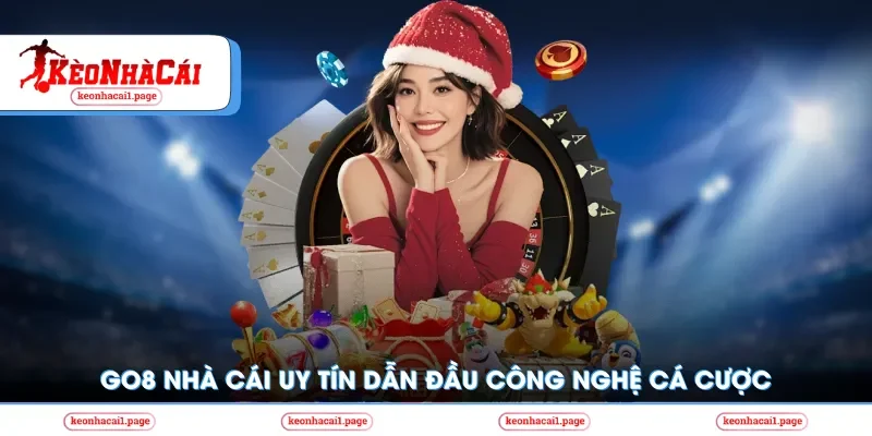 Kèo nhà cái | Go8 Nhà Cái Uy Tín Dẫn Đầu Công Nghệ Cá Cược