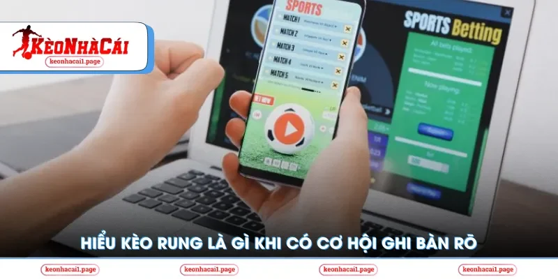 Tìm hiểu kèo rung là gì