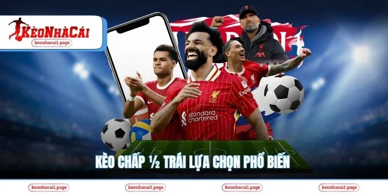 Kèo chấp ½ trái lựa chọn phổ biến