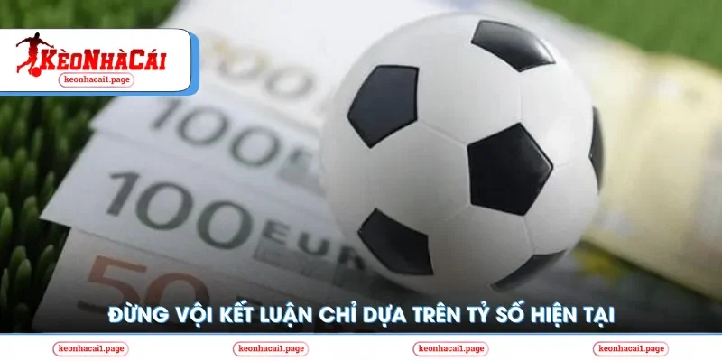 Đừng vội kết luận dựa trên tỷ số hiện tại