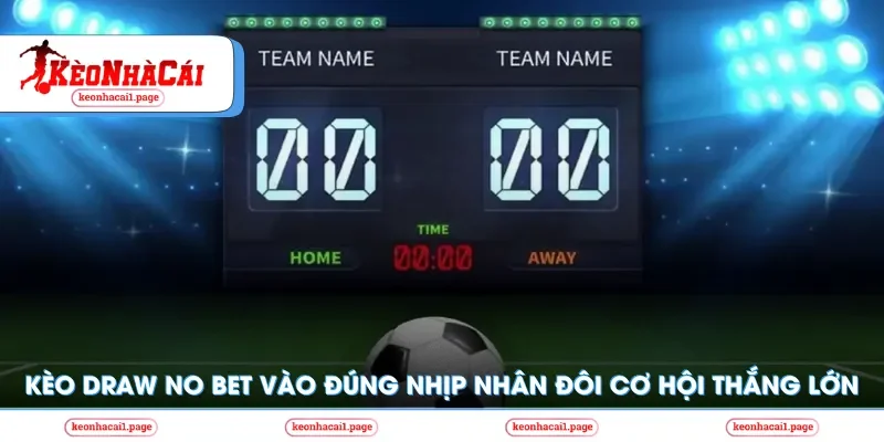 Kèo nhà cái | keonhacai | Kèo Draw No Bet Vào Đúng Nhịp Nhân Đôi Cơ Hội Thắng Lớn