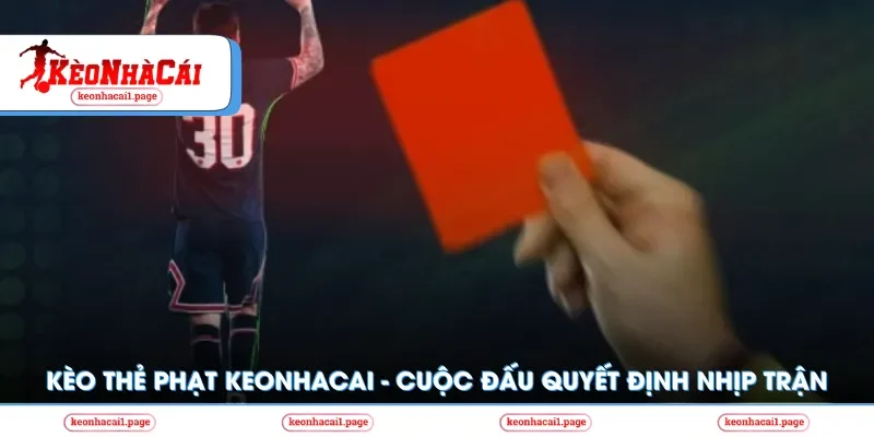 Kèo nhà cái | Kèo Thẻ Phạt Keonhacai - Cuộc Đấu Quyết Định Nhịp Trận
