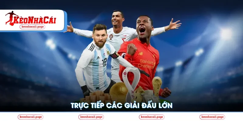 Trực tiếp các trận đấu lớn