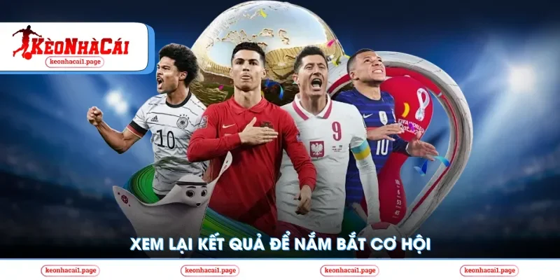 Xem lại kết quả bóng đá để nắm bắt cơ hội