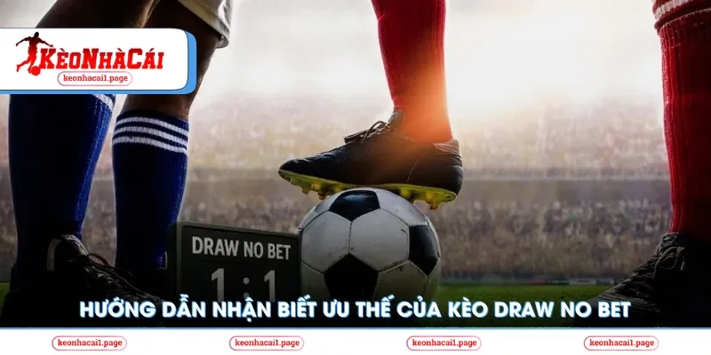 Hướng dẫn nhận biết ưu thế của kèo DNB