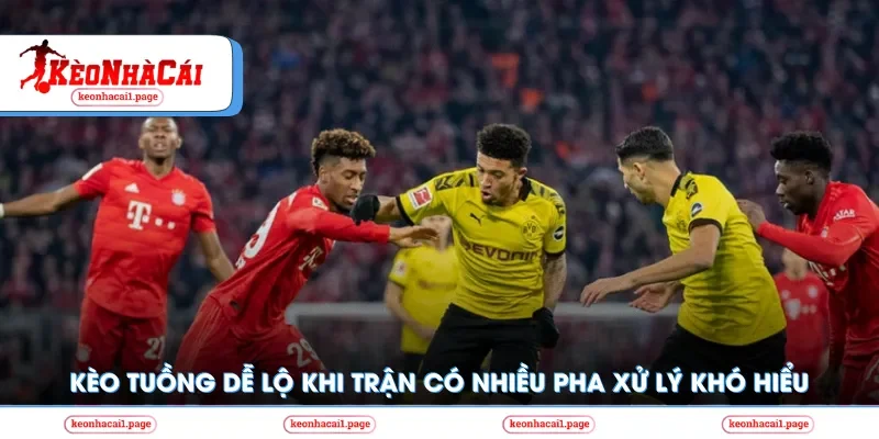 Kèo tuồng dễ lộ khi trận bị xử ép